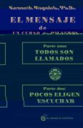 EL MENSAJE DE UN CURSO DE MILAGROS: PARTE UNO: TODOS SON LLAMADOS PARTE DOS: POCOS ELIGEN ESCUCHAR de WAPNICK, KENNETH 