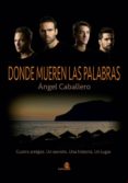 DONDE MUEREN LAS PALABRAS di CABALLERO, ANGEL 