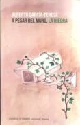 A PESAR DEL MURO, LA HIEDRA di GARCIA-TERESA, ALBERTO 