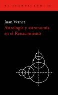 ASTROLOGIA Y ASTRONOMIA EN EL RENACIMIENTO: LA REVOLUCION COPERNI CANA de VERNET, JUAN 
