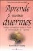 APRENDE MIENTRAS DUERMES ( INCLUYE CALENDARIOS HASTA EL 2020 DE U NIVERSIDADES DEL ESPIRITU) di VV.AA. 