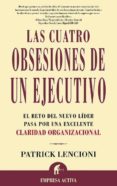 LAS CUATRO OBSESIONES DE UN EJECUTIVO: EL RETO DEL NUEVO LIDER PA SA POR UNA EXCELENTE CLARIDAD ORGANIZACIONAL de LENCIONI, PATRICK 