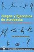 JUEGOS Y EJERCICIOS DE ACROBACIA: LA ACROBACIA COMO VALOR EDUCATI VO di VIEDMA MARTINEZ, JOSE MANUEL 