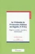 LA VIVIENDA DE PROTECCION PUBLICA EN ESPAA (V.P.O.): REGIMEN JUR IDICO, AYUDAS Y LIMITACIONES de ESTIVAL ALONSO, LUIS 