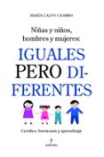 IGUALES PERO DIFERENTES:NIAS Y NIOS, HOMBRES Y MUJERES: CEREBRO , HORMONAS Y APRENDIZAJE di CALVO, MARIA 