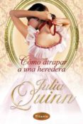 (PE) COMO ATRAPAR A UNA HEREDERA de QUINN, JULIA 