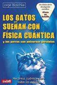 LOS GATOS SUEAN CON FISICA CUANTICA Y LOS PERROS CON UNIVERSO PARALELO di BLASCHKE, JORGE 