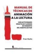 MANUAL DE TECNICAS DE ANIMACION A LA LECTURA: CON ACTIVIDADES PRA CTICAS Y JUEGOS DE ANIMACION A LA LECTURA di VV.AA