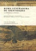 ROMA GENERADORA DE IDENTIDADES. LA EXPERIENCIA HISPANA di CABALLOS RUFINO, ANTONIO 