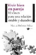 VIVIR BIEN EN PAREJA. 10 CLAVES PARA UNA RELACION ESTABLE Y DURAD ERA di FELIU PI DE LA SERRA, MARIA HELENA 