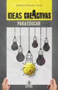 IDEAS CREACTIVAS PARA EDUCAR di SANCHEZ RIVAS, ENRIQUE 