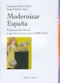 MODERNIZAR ESPAA: PROYECTOS DE REFORMA Y APERTURA INTERNACIONAL (1898-1914) de GOMEZ-FERRER, GUADALUPE 