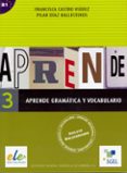 APRENDE GRAMATICA Y VOCABULARIO 3 de CASTRO VIUDEZ, FRANCISCA  DIAZ BALLESTEROS, PILAR 