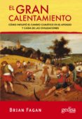 EL GRAN CALENTAMIENTO: COMO INFLUYO EL CAMBIO CLIMATICO EN EL APO GEO Y CAIDA DE LAS CIVILIZACIONES de FAGAN, BRIAN M. 