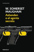 ASHENDEN O EL AGENTE SECRETO de MAUGHAM, WILLIAM SOMERSET 