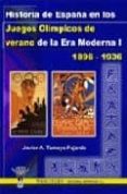 HISTORIA DE ESPAA EN LOS JUEGOS OLIMPICOS DE VERANO DE LA ERA MO DERNA I, 1896-1936 di TAMAYO FAJARDO, JAVIER A. 