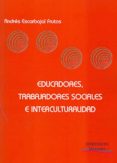 EDUCADORES, TRABAJADORES SOCIALES E INTERCULTURALIDAD de ESCARBAJAL FRUTOS, ANDRES 