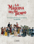 LA MAQUINA DEL TIEMPO. UN VIAJE ILUSTRADO POR LA HISTORIA DE MADRID di VV.AA. 