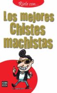 LOS MEJORES CHISTES MACHISTAS di VV.AA. 