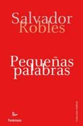 PEQUEAS PALABRAS di ROBLES MIRA, SALVADOR 