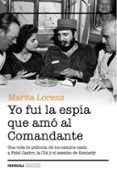 YO FUI LA ESPIA QUE AMO AL COMANDANTE de LORENZ, MARITA 