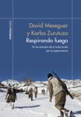 RESPIRANDO FUEGO: EN LAS ENTRAAS DE LA LUCHA KURDA POR LA SUPERVIVENCIA di ZURUTUZA, KARLOS MESEGUER, DAVID 