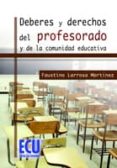 DEBERES Y DERECHOS DEL PROFESORADO Y DE LA COMUNIDAD EDUCATIVA de LARROSA MARTINEZ, FAUSTINO 