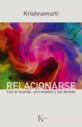 RELACIONARSE: CON EL MUNDO, UNO MISMO Y LOS DEMAS de KRISHNAMURTI, JIDDU 