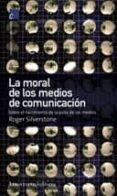 LA MORAL DE MEDIOS DE COMUNICACION de SILVERSTONE, ROGER 