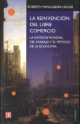 LA REINVENCION DEL LIBRE COMERCIO de MANGABEIRA UNGER, ROBERTO 
