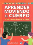 APRENDE MOVIENDO EL CUERPO: NO TODO EL APRENDIZAJE DEPENDE DEL CE REBRO di HANNAFORD, CARLA 