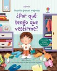 PEQUEAS GRANDES PREGUNTAS POR QUE TENGO QUE VESTIRME? di DAYNES, KATIE 