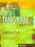 TANGRAM AKTUELL 1 - LEKTION 1-4 LEHRERHANDBUCH di VV.AA. 