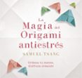 LA MAGIA DEL ORIGAMI ANTIESTRS di TSANG, SAMUEL 