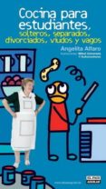 COCINA PARA ESTUDIANTES, SOLTEROS, SEPARADOS, DIVORCIADOS, VIUDOS Y VAGOS de ALFARO, ANGELITA 