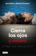 CIERRA LOS OJOS Y MIRAME de GALAN, ANA ENRIQUEZ, MANUEL 