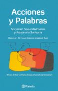 ACCIONES Y PALABRAS: SOCIEDAD, SEGURIDAD SOCIAL Y ASISTENCIA SANI TARIA de ABASCAL RUIZ, JUAN ANTONIO 
