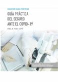 GUIA PRACTICA DEL SEGURO ANTE EL COVID-19 de VEIGA COPO, ABEL B. 