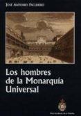 LOS HOMBRES DE LA MONARQUIA UNIVERSAL de ESCUDERO, JOSE ANTONIO 