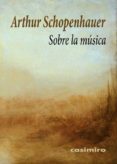 SOBRE LA MUSICA di SCHOPENHAUER, ARTHUR 