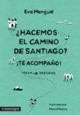 HACEMOS EL CAMINO DE SANTIAGO? TE ACOMPAO! di MENGUAL ALEXANDRI, EVA 