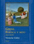 GRIAL: POETICA Y MITO (SIGLOS XII-XV) de CIRLOT, VICTORIA 