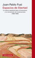 ESPACIOS DE LIBERTAD: LA CULTURA ESPAOLA BAJO EL FRANCISCO Y LA REINVENCION DE LA DEMOCRACIA (1960-1990) de FUSI, JUAN PABLO 