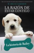LA RAZON DE ESTAR CONTIGO. LA HISTORIA DE BAILEY de CAMERON, W. BRUCE 