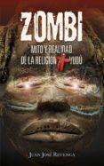 ZOMBI. MITO Y REALIDAD DE LA RELIGION VUDU. UN VIAJE A LOS LUGARE S MS ENIGMTICOS DEL PLANETA PARA CONOCER TODOS LOS SECRETOS DELOCULTISMO di REVENGA MONTEJO, JUAN JOSE 