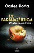 LA FARMACEUTICA: 492 DIAS SECUESTRADA di PORTA, CARLES 