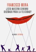 ESTA NUESTRO CEREBRO DISEADO PARA LA FELICIDAD? de MORA, FRANCISCO 