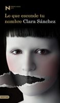 LO QUE ESCONDE TU NOMBRE (PREMIO NADAL 2010) de SANCHEZ, CLARA 