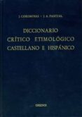 A-CA: DICCIONARIO CRITICO ETIMOLOGICO CASTELLANO E HISPANICO (T. 1) de COROMINES, JOAN  PASCUAL, JOSE ANTONIO 