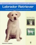 LABRADOR TERRIER, UNA INTRODUCCION COMPLETA PARA EL PROPIETARIO di KILGORE BAUER, NONA 